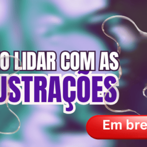 Breve - Como lidar com as frustrações (Assinatura)