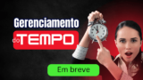Breve - Gerenciamento do Tempo: Estratégias para Maximizar sua Produtividade e Eficiência (Assinatura)